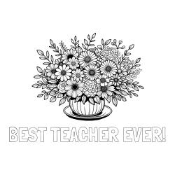 BEST TEACHER EVER! Coloring Page and Beautiful Bouquet of Flowers Coloring Page